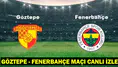 Göztepe - Fenerbahçe Maçı Canlı İzle: Hangi Kanalda, Saat Kaçta?