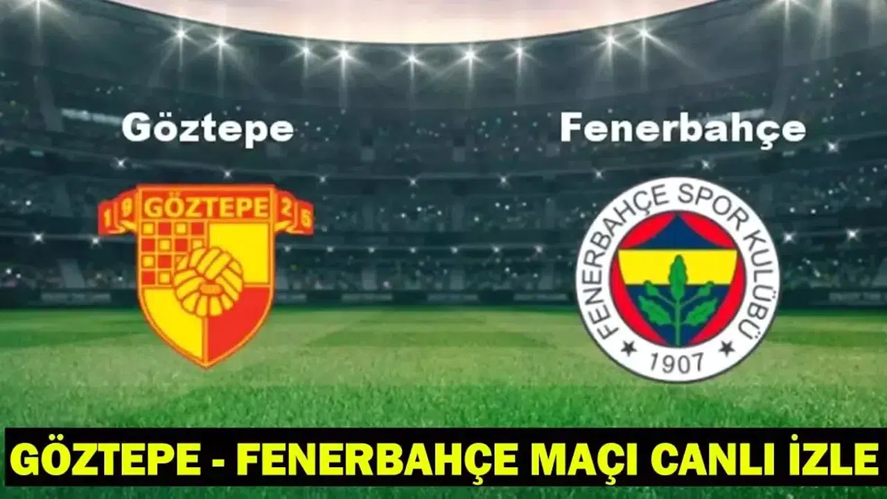 Göztepe - Fenerbahçe Maçı Canlı İzle: Hangi Kanalda, Saat Kaçta?