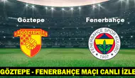 Göztepe - Fenerbahçe Maçı Canlı İzle: Hangi Kanalda, Saat Kaçta?