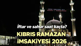 Kıbrıs Ramazan İmsakiyesi 2026: Sahur ve İftar Saatleri Ne Zaman?