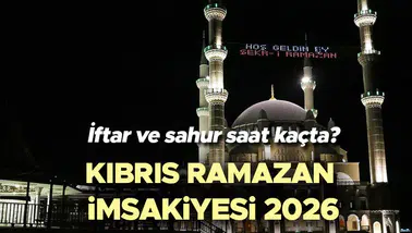 Kıbrıs Ramazan İmsakiyesi 2026: Sahur ve İftar Saatleri Ne Zaman?