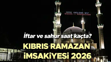 Kıbrıs Ramazan İmsakiyesi 2026: Sahur ve İftar Saatleri Ne Zaman?