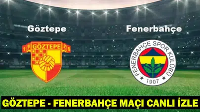 Göztepe - Fenerbahçe Maçı Canlı İzle: Hangi Kanalda, Saat Kaçta?