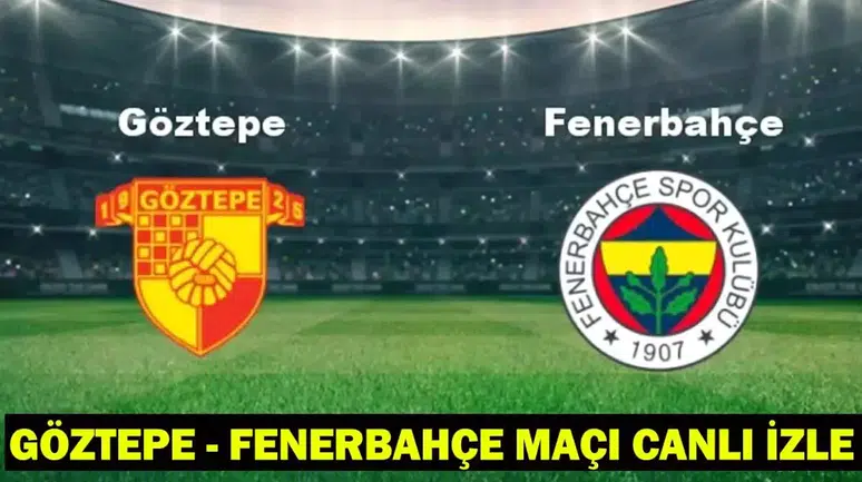 Göztepe - Fenerbahçe Maçı Canlı İzle: Hangi Kanalda, Saat Kaçta?