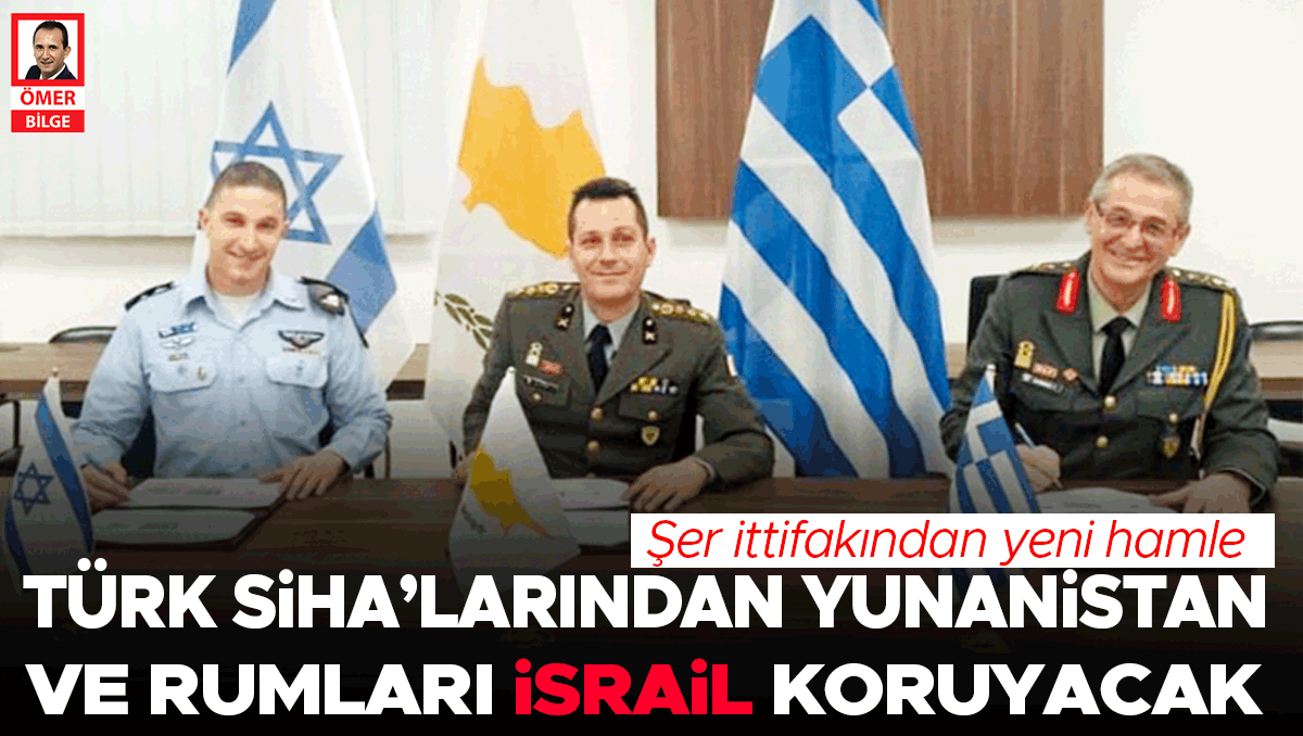 Türk SİHA’larından Yunanistan ve Rumları İsrail Koruyacak